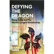 Defying the Dragon Hong Kong and the World's Largest Dictatorship