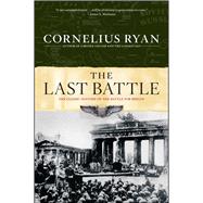 Last Battle The Classic History of the Battle for Berlin