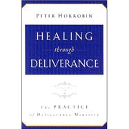 Healing Through Deliverance Vol. 2 : The Practice of Deliverance Ministry