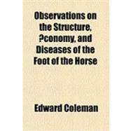 Observations on the Structure, Economy, and Diseases of the Foot of the Horse