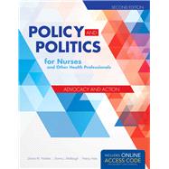 Policy and Politics for Nurses and Other Health Professionals: Advocacy and Action,9781284053296