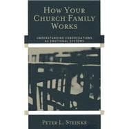 How Your Church Family Works : Understanding Congregations As Emotional Systems