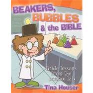 Beakers, Bubbles, and the Bible: Bible Lessons from the Science Lab