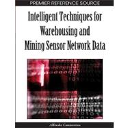Intelligent Techniques for Warehousing and Mining Sensor Network Data
