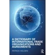 A Dictionary of International Trade Organizations And Agreements