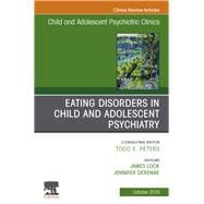 Eating Disorders in Child and Adolescent Psychiatry, an Issue of Child and Adolescent Psychiatric Clinics of North America