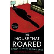 The Mouse that Roared Disney and the End of Innocence,9781442203297