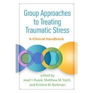 Group Approaches to Treating Traumatic Stress A Clinical Handbook