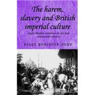 The Harem, Slavery and British Imperial Culture Anglo-Muslim Relations in the Late Nineteenth Century