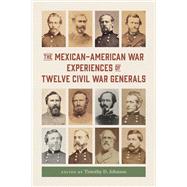 The Mexican-American War Experiences of Twelve Civil War Generals