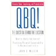 QBQ! The Question Behind the Question : Knowing What to Really Ask Yourself: Practicing Personal Accountability in Business and in Life