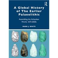 A Global History of The Earlier Palaeolithic