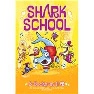 Shark School 3-Books-in-1! #2 The Boy Who Cried Shark; A Fin-tastic Finish; Splash Dance