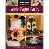 Fabric Paper Party : 69 Easy-to-Make Projects; 5 Fun Themes; Invitations, Favors, Decor and Scrapbook Pages