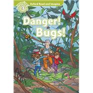 Danger! Bugs! (Oxford Read and Imagine Level 3)