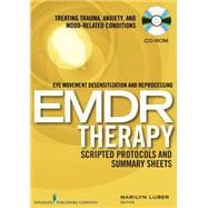 Eye Movement Desensitization and Reprocessing (Emdr) Therapy Scripted Protocols and Summary Sheets (Cd-rom): Treating Trauma, Anxiety, and Mood-related Conditions