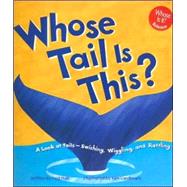 Whose Tail Is This?: A Look at Tails - Swishing, Wiggling, and Rattling,9781404803299