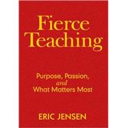 Fierce Teaching : Purpose, Passion, and What Matters Most