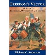 Freedom's Vector: The Path to Prosperity, Opportunity and Dignity