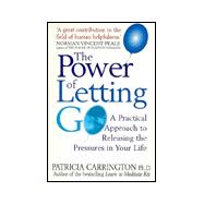 The Power of Letting Go: A Practical Approach to Releasing the Pressures in Your Life