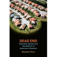 Dead End Suburban Sprawl and the Rebirth of American Urbanism