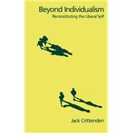 Beyond Individualism Reconstituting the Liberal Self