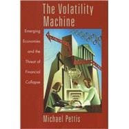 The Volatility Machine Emerging Economics and the Threat of Financial Collapse