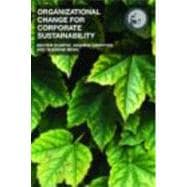Organizational Change for Corporate Sustainability: A Guide for Leaders and Change Agents of the Future,9780415393300