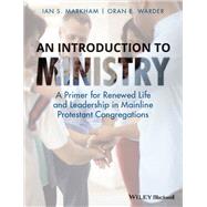 An Introduction to Ministry A Primer for Renewed Life and Leadership in Mainline Protestant Congregations