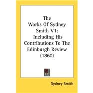 Works of Sydney Smith V1 : Including His Contributions to the Edinburgh Review (1860)