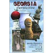 Georgia Curiosities : Quirky Characters, Roadside Oddities and Other Offbeat Stuff