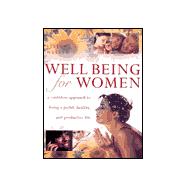 Well Being for Women A Confident Approach to Living a Joyful, Healthy and Productive Life