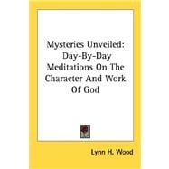 Mysteries Unveiled : Day-by-Day Meditations on the Character and Work of God