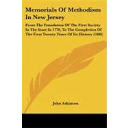 Memorials of Methodism in New Jersey: From the Foundation of the First Society in the State in 1770, to the Completion of the First Twenty Years of Its History