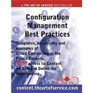 Configuration Management Best Practices - Templates, Documents and Examples of Configuration Management in the Public Domain PLUS access to content. theartofservice. com for Downloading
