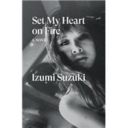 Set My Heart on Fire A Novel