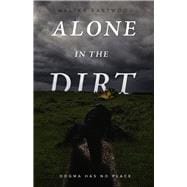 Alone in the Dirt Dogma Has No Place