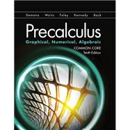 PRECALCULUS: GRAPHICAL, NUMERICAL, ALGEBRAIC COMMON CORE TENTH EDITION ©2019, 10/e