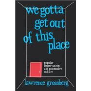 We Gotta Get Out of This Place: Popular Conservatism and Postmodern Culture