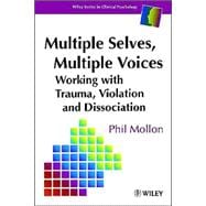 Multiple Selves, Multiple Voices Working with Trauma, Violation and Dissociation