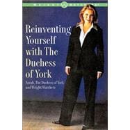 Reinventing Yourself with the Duchess of York : Inspiring Stories and Strategies for Changing Your Weight and Your Life