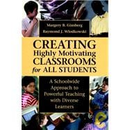 Creating Highly Motivating Classrooms for All Students : A Schoolwide Approach to Powerful Teaching with Diverse Learners