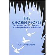 The Chosen People The Story of the '222 Transport' from Bergen-Belsen to Palestine