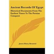 Ancient Records of Egypt: The First to the Seventeenth Dynasties: Historical Documents from the Earliest Times to the Persian Conquest,Collected Edited and Translated with Commentary