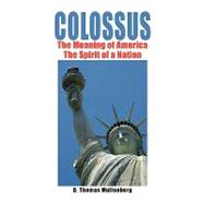 Colossus : The Meaning of America the Spirit of a Nation