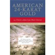 American 24-Karat Gold : Classic American Short Stories