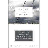 Storm from the East : The Struggle Between the Arab World and the Christian West