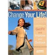 Change Your Life! : Simple Strategies to Lose Weight, Get Fit and Improve Your Outlook