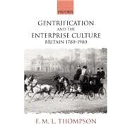 Gentrification and the Enterprise Culture Britain 1780-1980