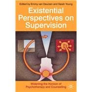Existential Perspectives on Supervision Widening the Horizon of Psychotherapy and Counselling